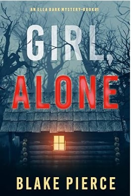 Girl Alone An Ella Dark Mystery Book 1 By Blake Pierce Book
