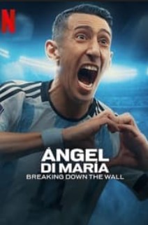 Ángel Di María: Breaking Down the Wall Season 1 Tv series